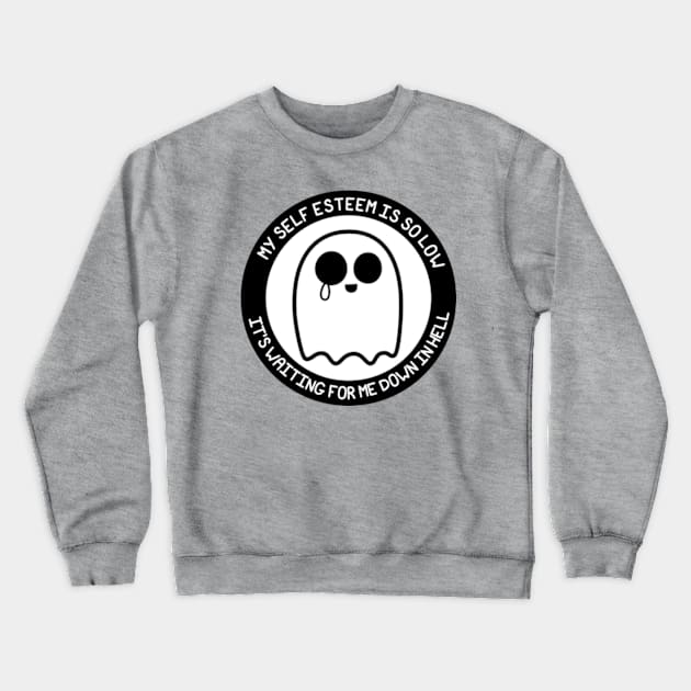 MY SELF ESTEEM IS SO LOW - IT'S WAITING FOR ME DOWN IN HELL Crewneck Sweatshirt by JadedOddity